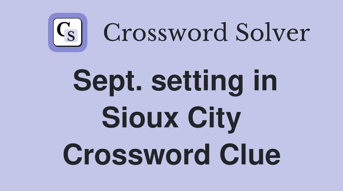 Sept. setting in Sioux City Crossword Clue