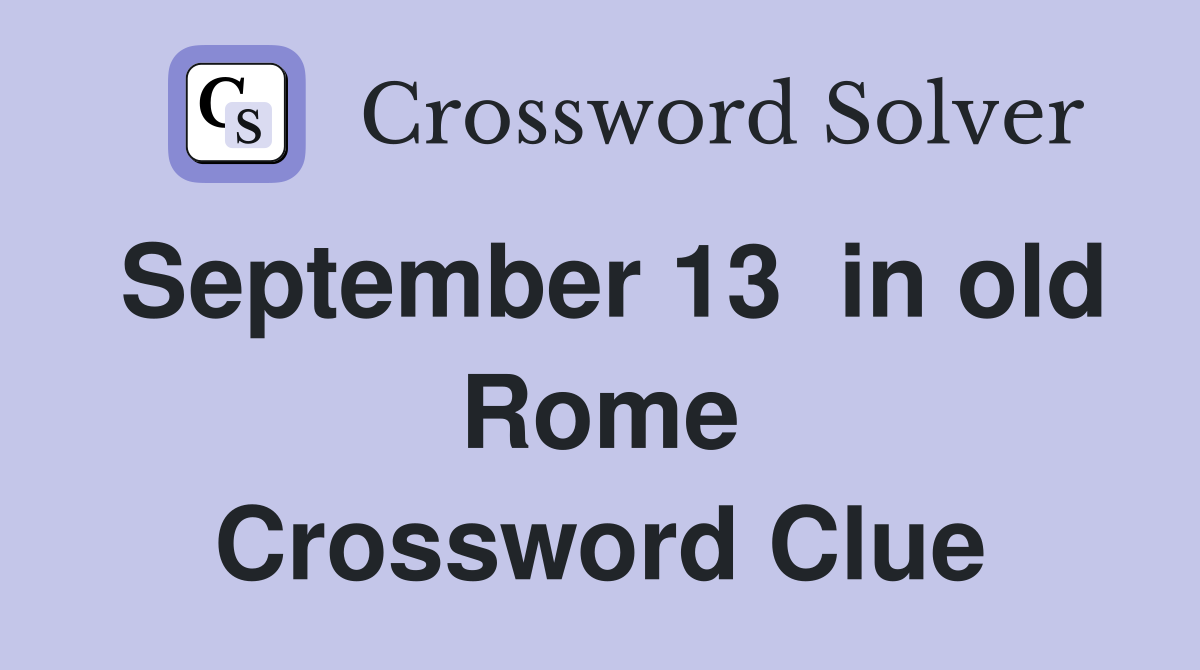 September 13  in old Rome Crossword Clue