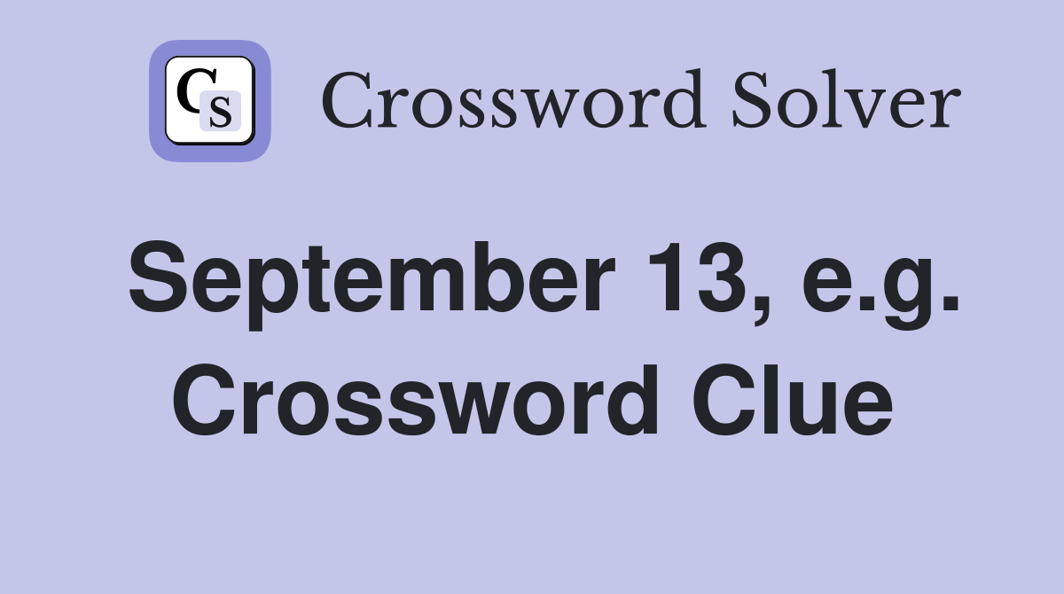September 13, e.g. Crossword Clue
