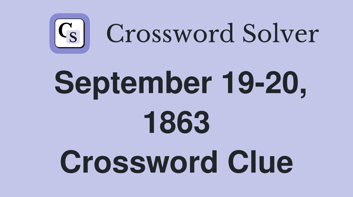 September 19-20, 1863 Crossword Clue