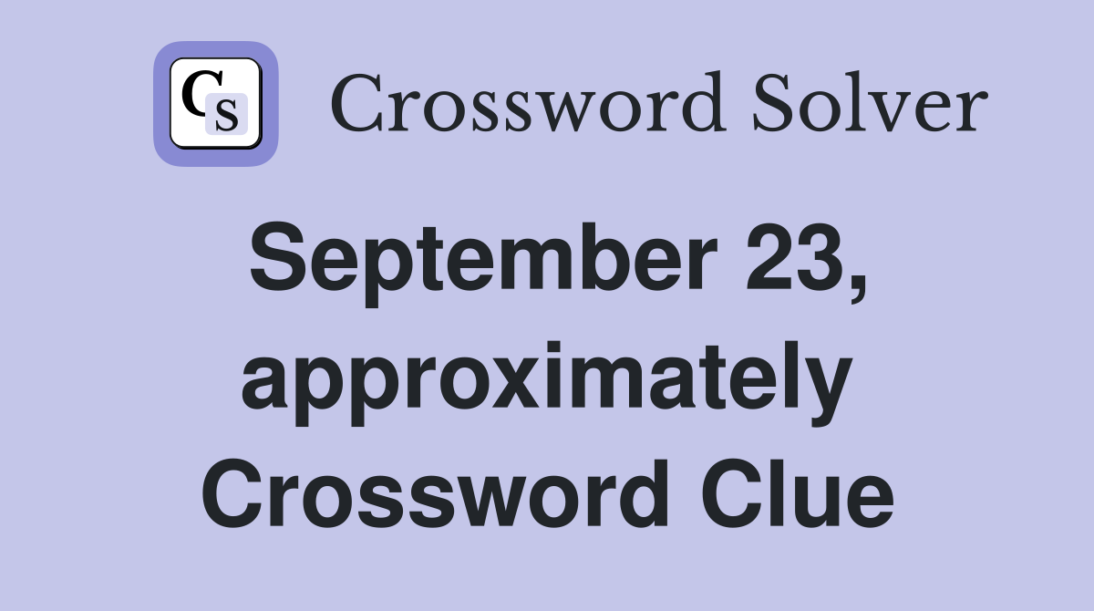 September 23, approximately Crossword Clue