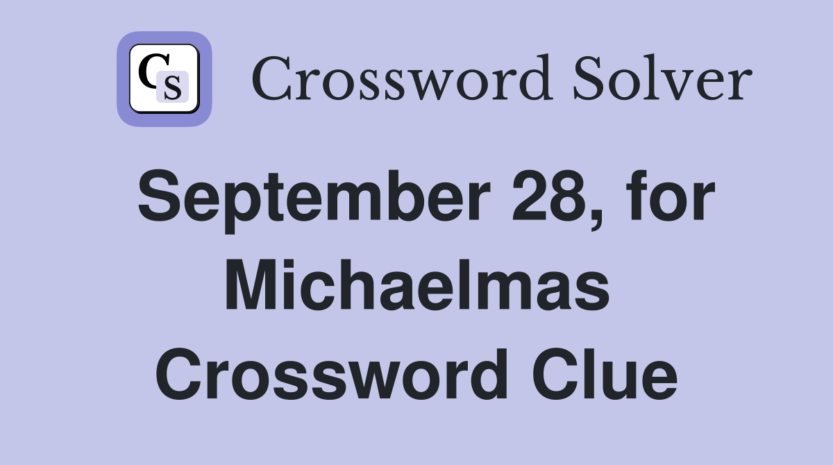 September 28, for Michaelmas Crossword Clue