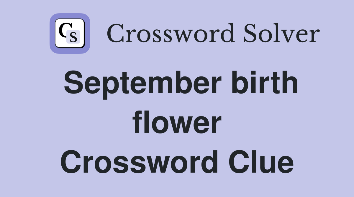 September birth flower Crossword Clue
