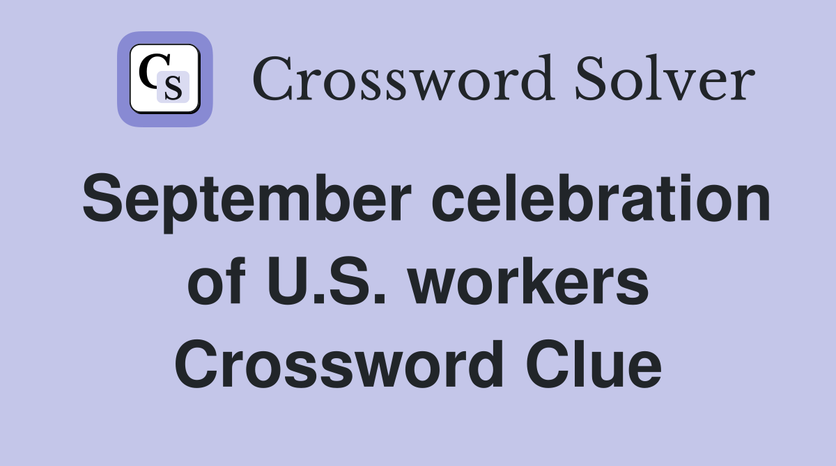 September celebration of U.S. workers Crossword Clue