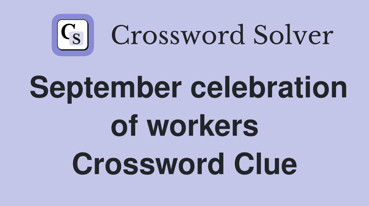 September celebration of workers Crossword Clue