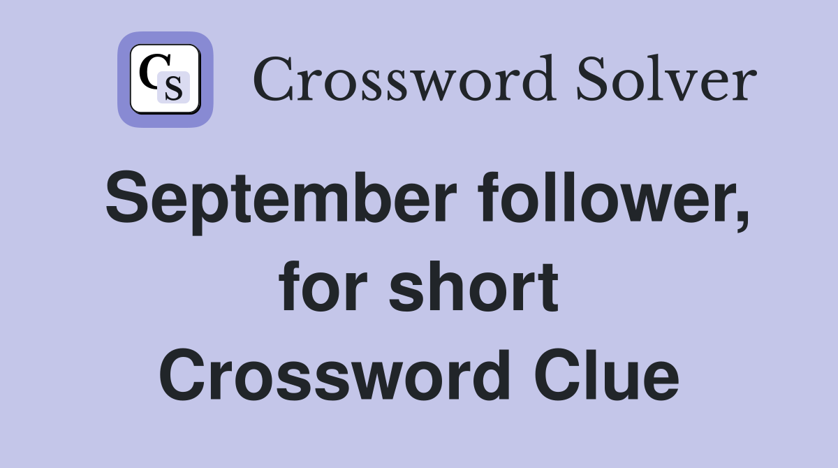 September follower, for short Crossword Clue