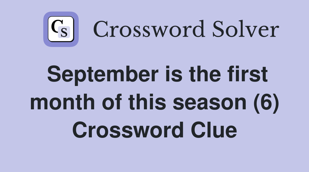 September is the first month of this season (6) Crossword Clue