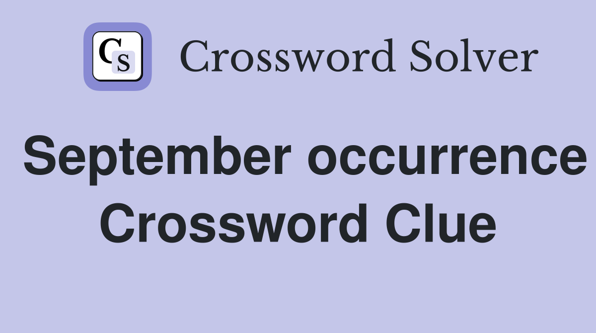 September occurrence Crossword Clue