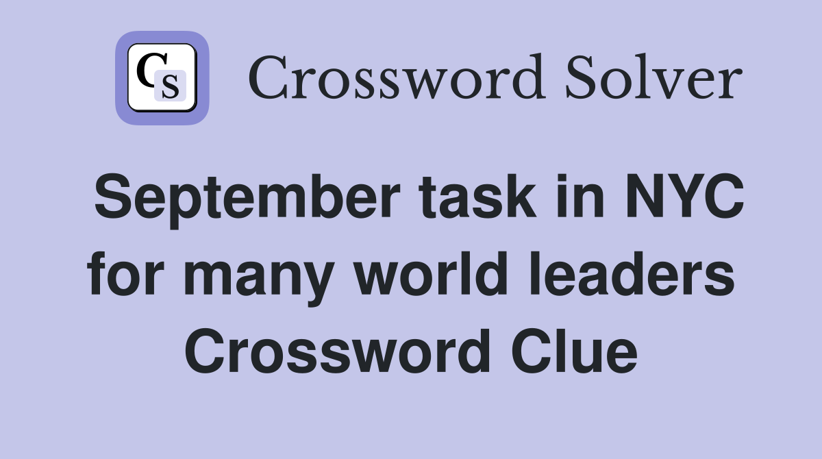 September task in NYC for many world leaders Crossword Clue