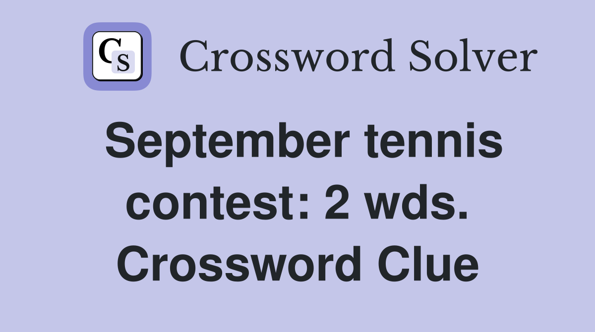 September tennis contest: 2 wds. Crossword Clue