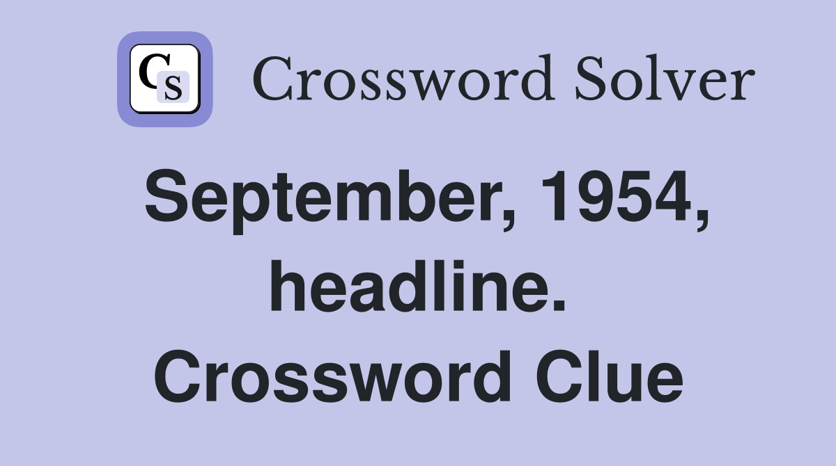 September, 1954, headline. Crossword Clue