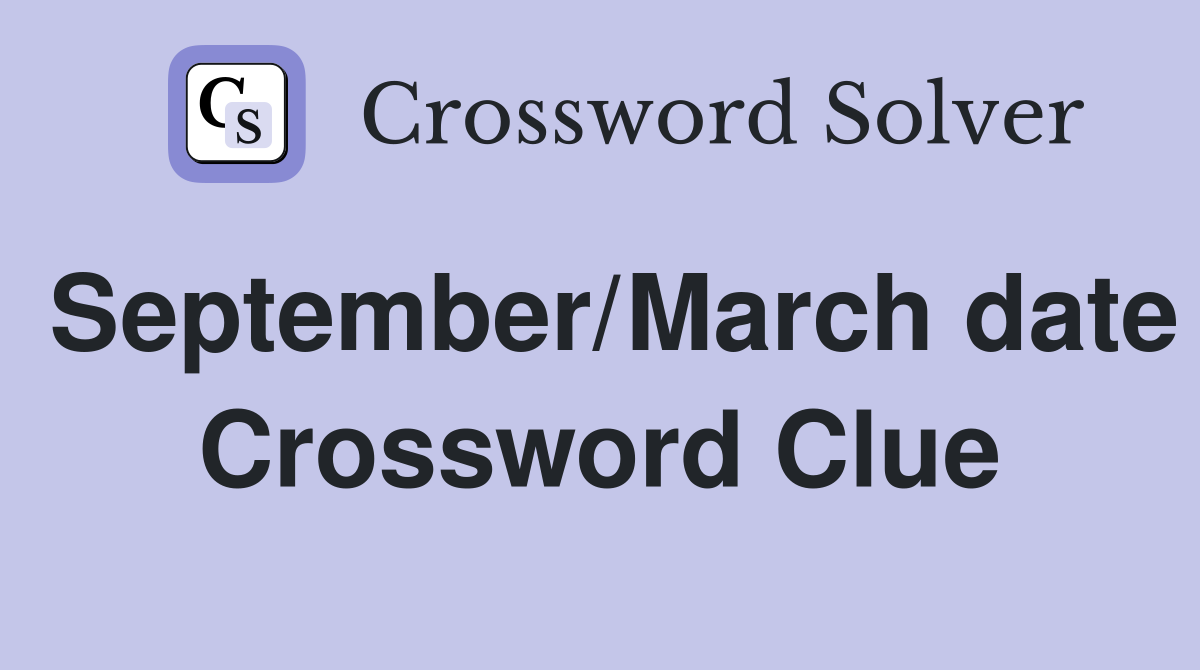 September/March date Crossword Clue