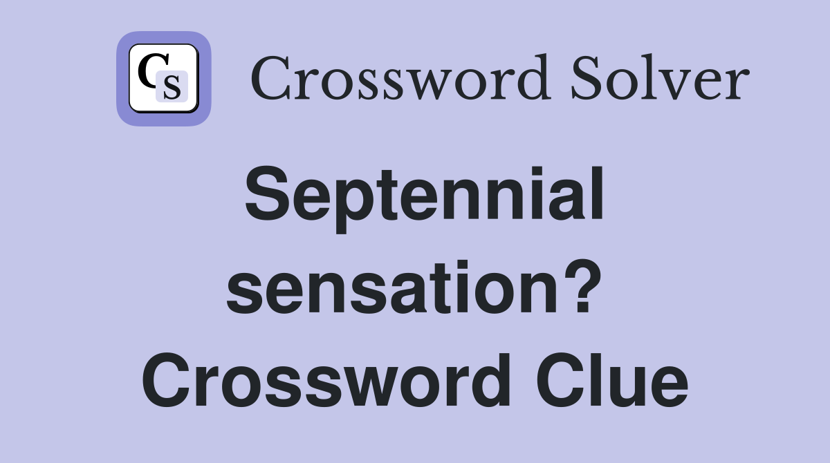 Septennial sensation? Crossword Clue