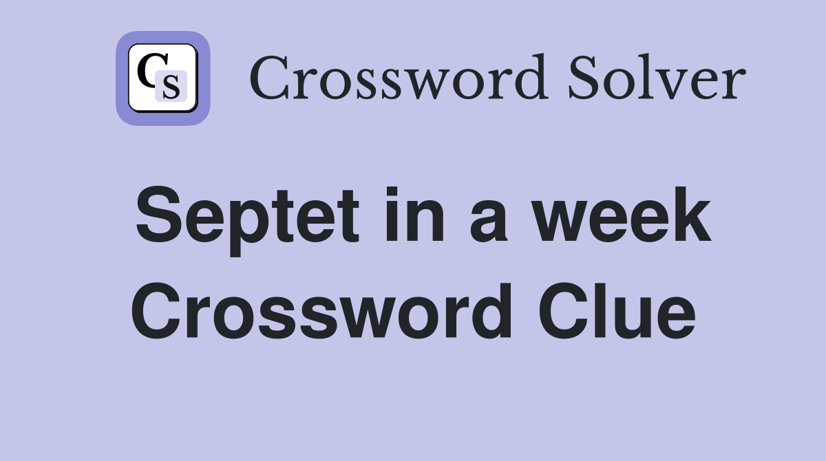 Septet in a week Crossword Clue
