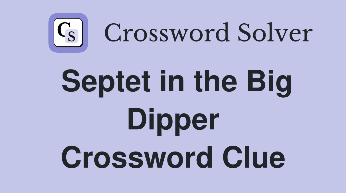 Septet in the Big Dipper Crossword Clue