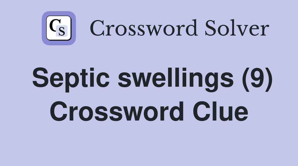 Septic swellings (9) Crossword Clue
