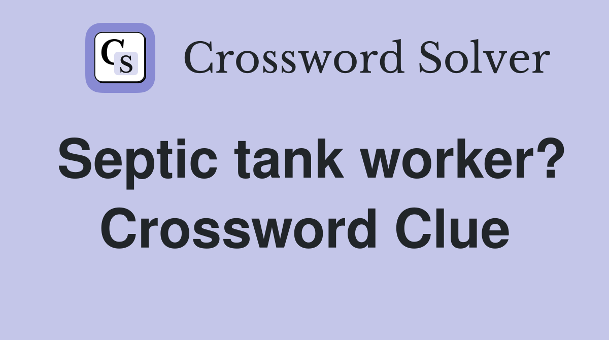Septic tank worker? Crossword Clue