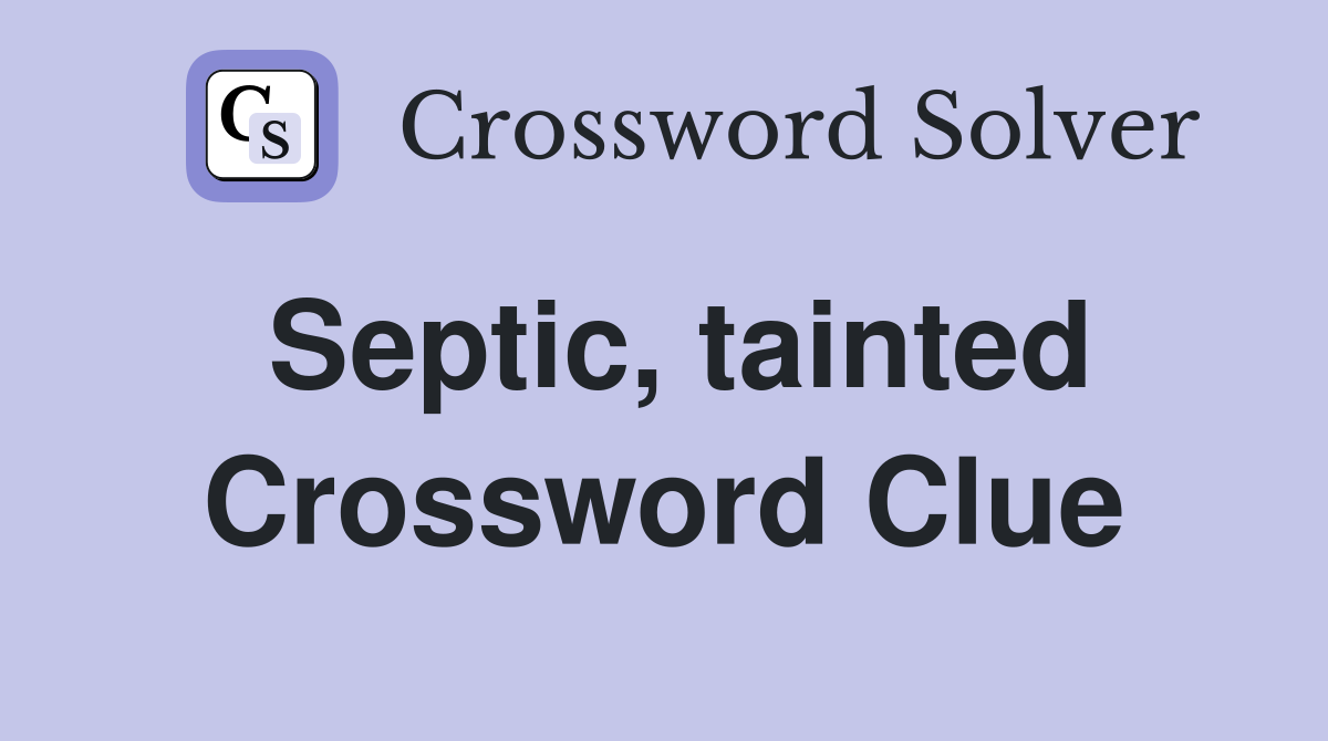 Septic, tainted Crossword Clue