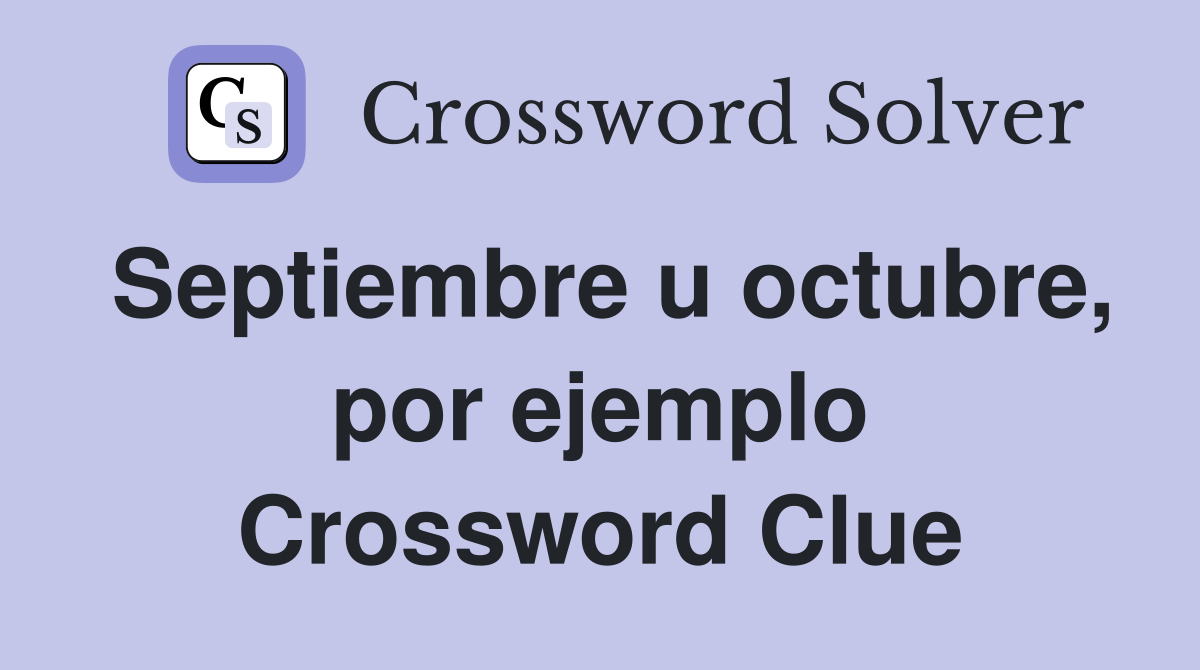 Septiembre u octubre, por ejemplo Crossword Clue