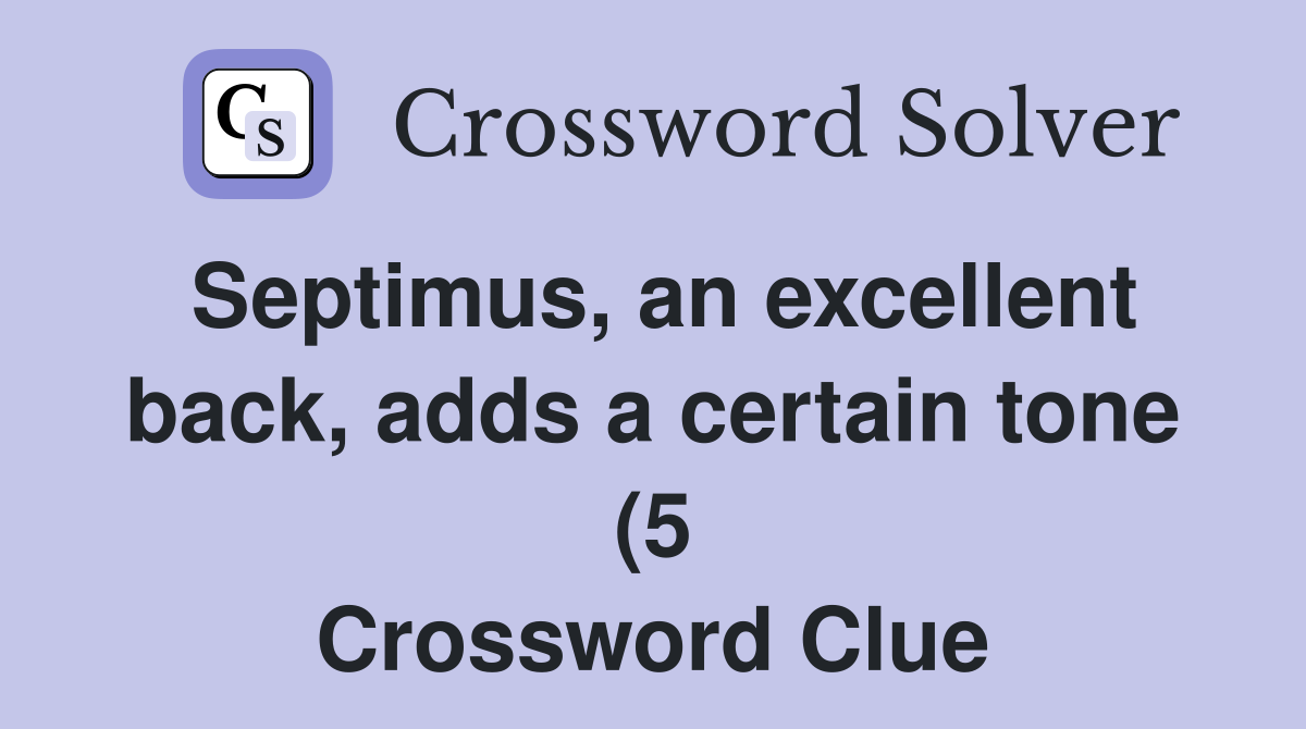 Septimus an excellent back adds a certain tone (5) Crossword Clue Septimus an excellent back adds a certain tone (5) Crossword Clue