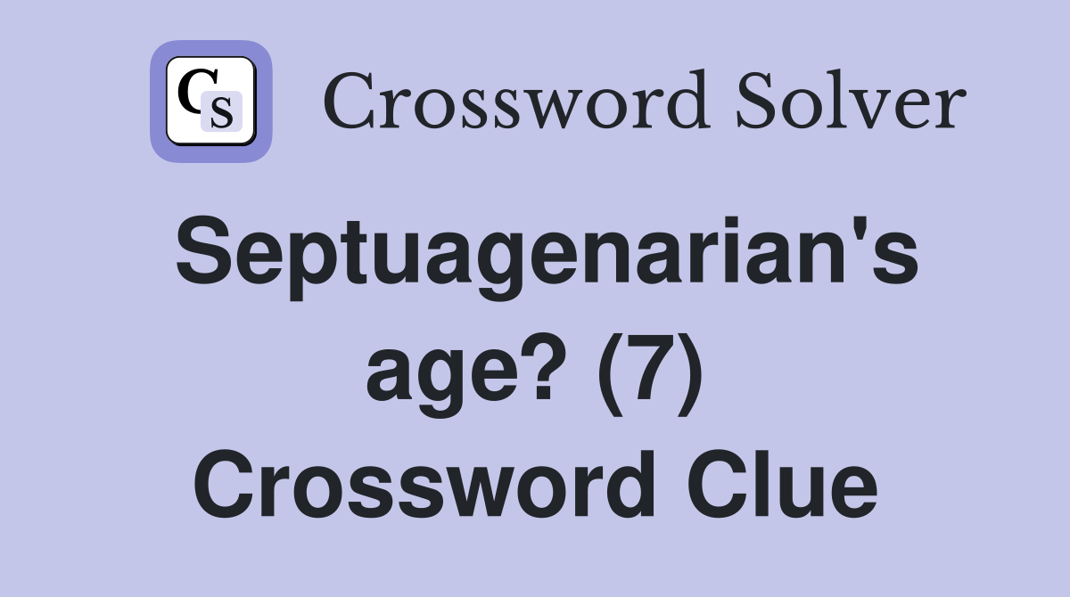Septuagenarian's age? (7) Crossword Clue