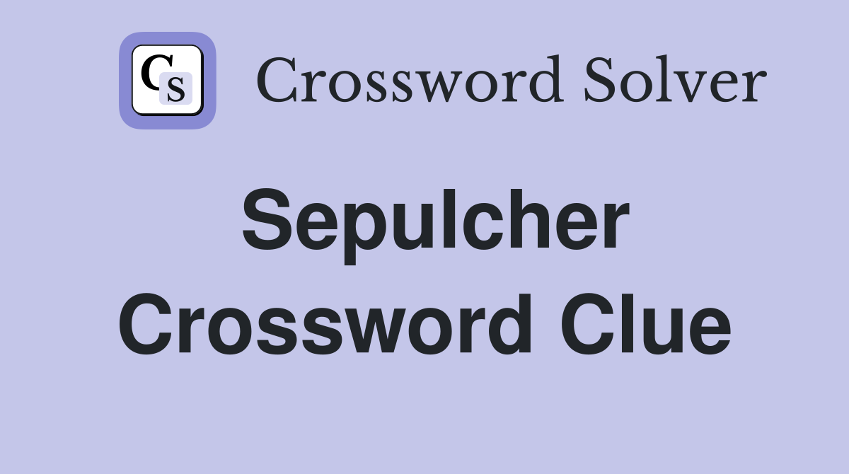 Sepulcher Crossword Clue