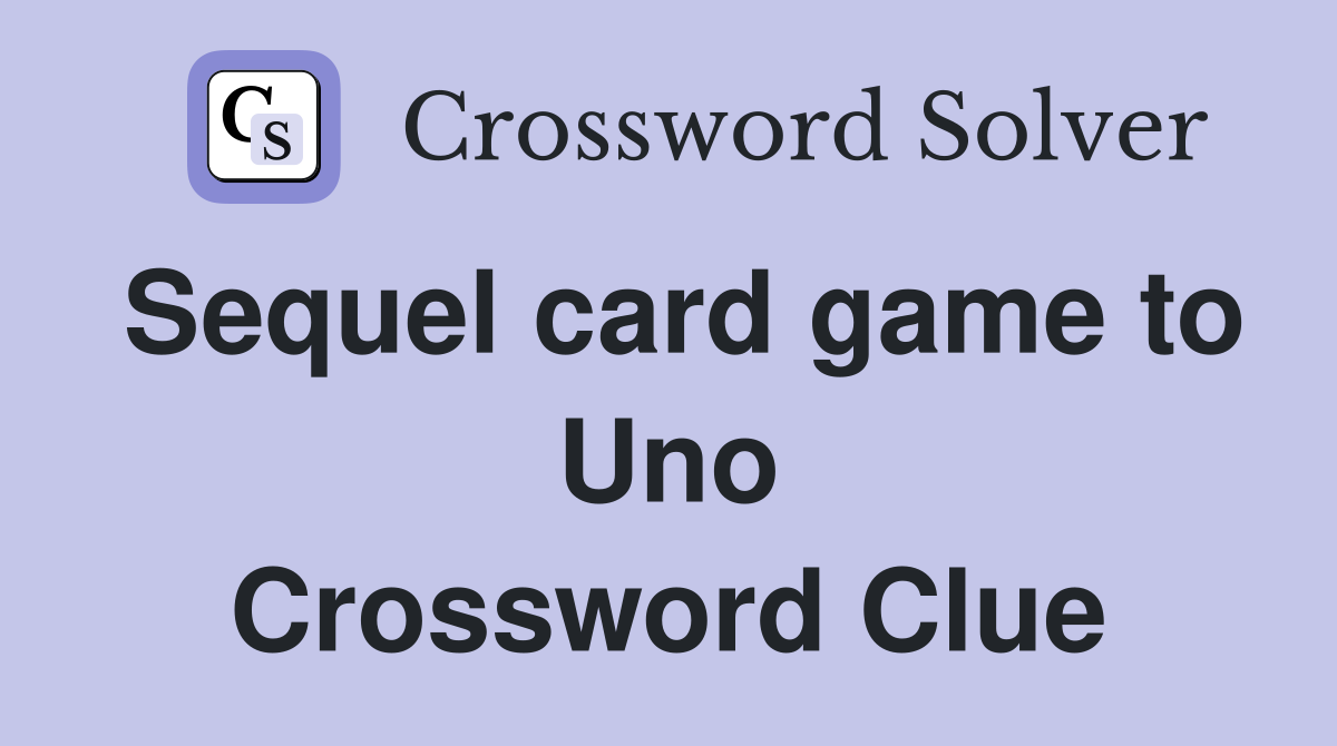 Sequel card game to Uno Crossword Clue