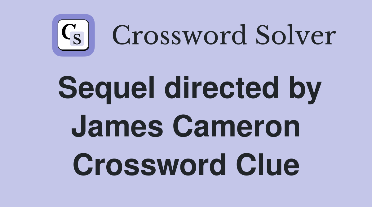 Sequel directed by James Cameron Crossword Clue