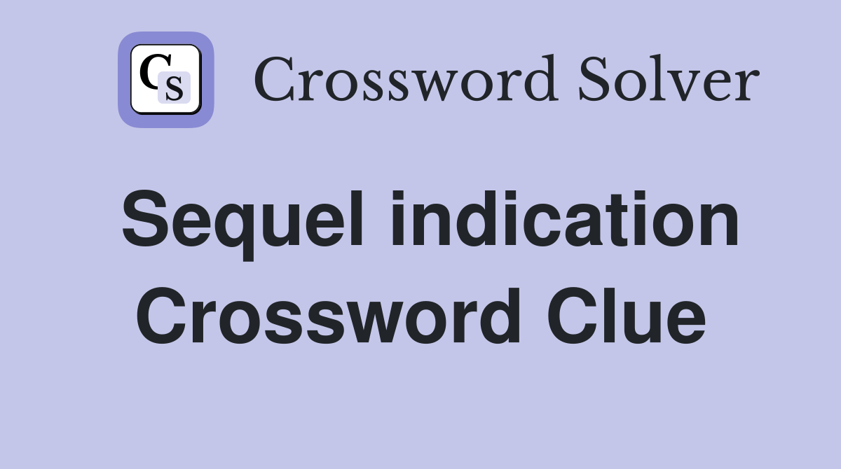 Sequel indication Crossword Clue