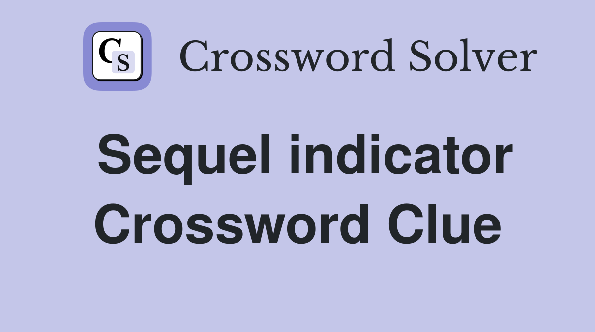 Sequel indicator Crossword Clue