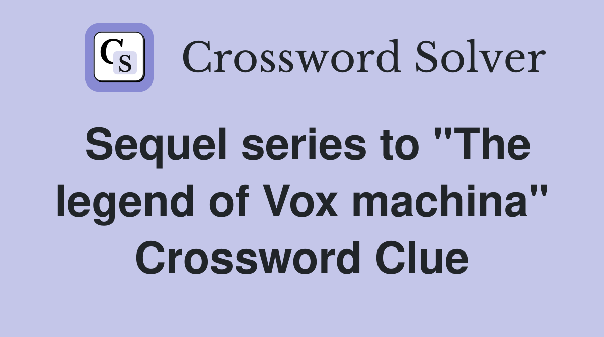 Sequel series to "The legend of Vox machina" Crossword Clue