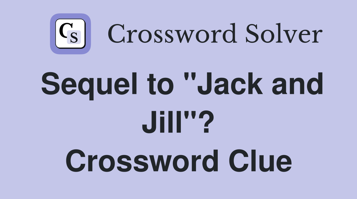 Sequel to "Jack and Jill"? Crossword Clue