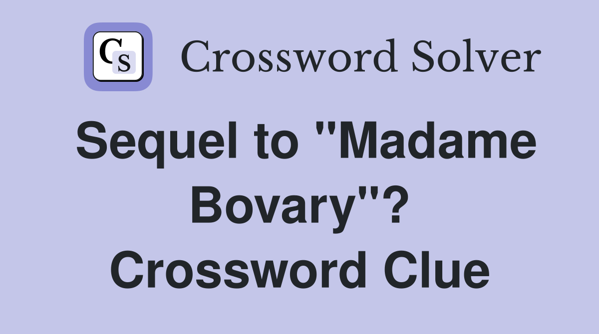 Sequel to "Madame Bovary"? Crossword Clue