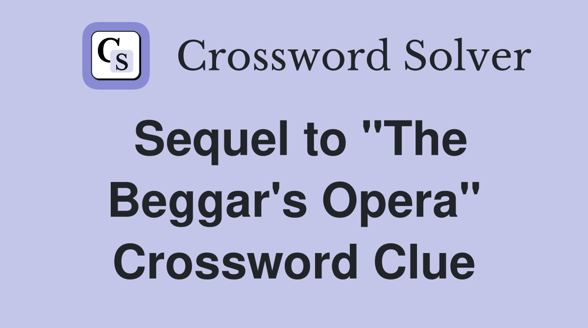 Sequel to "The Beggar's Opera" Crossword Clue