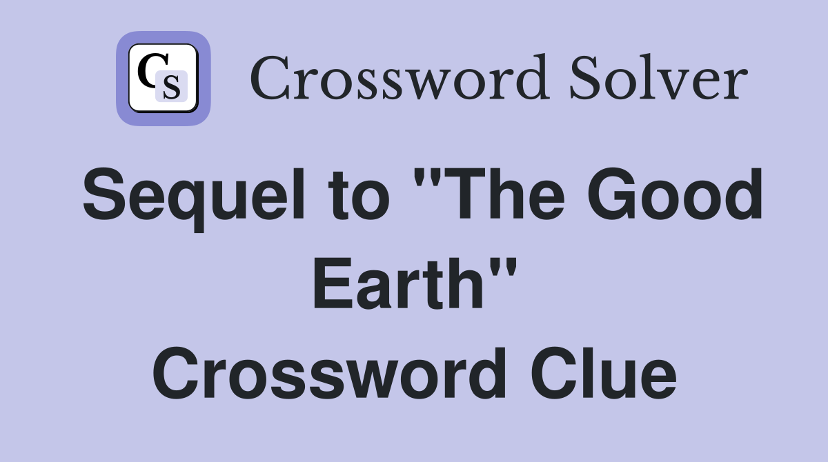 Sequel to "The Good Earth" Crossword Clue