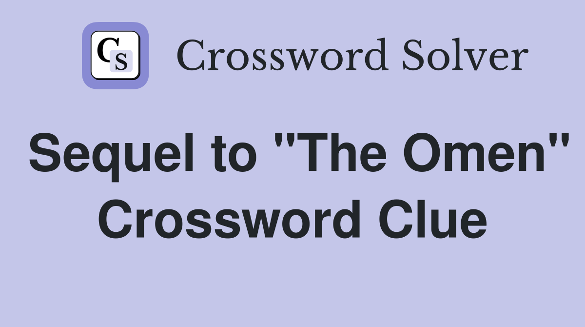 Sequel to "The Omen" Crossword Clue