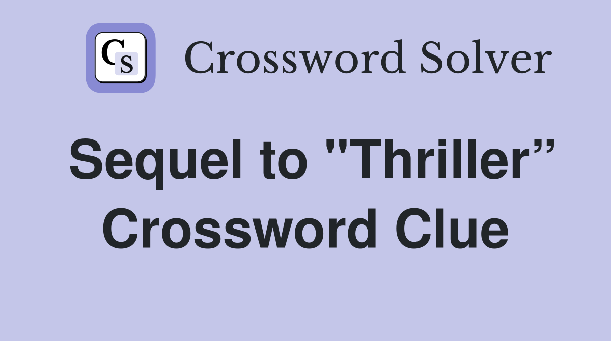 Sequel to "Thriller” Crossword Clue