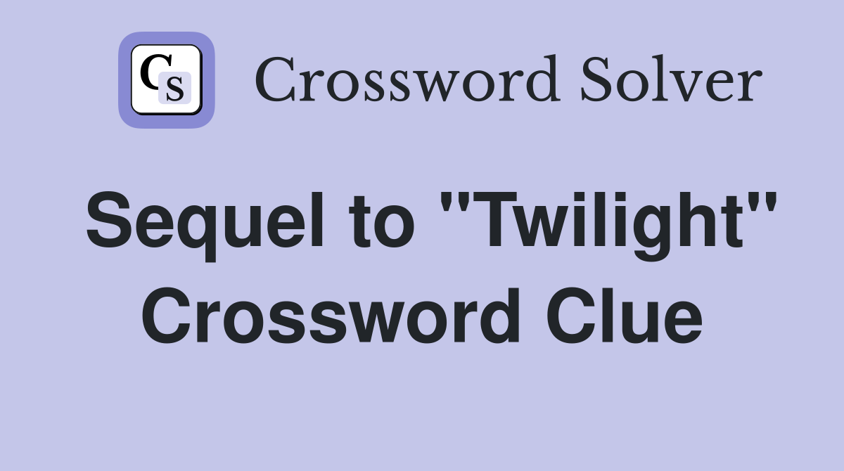 Sequel to "Twilight" Crossword Clue