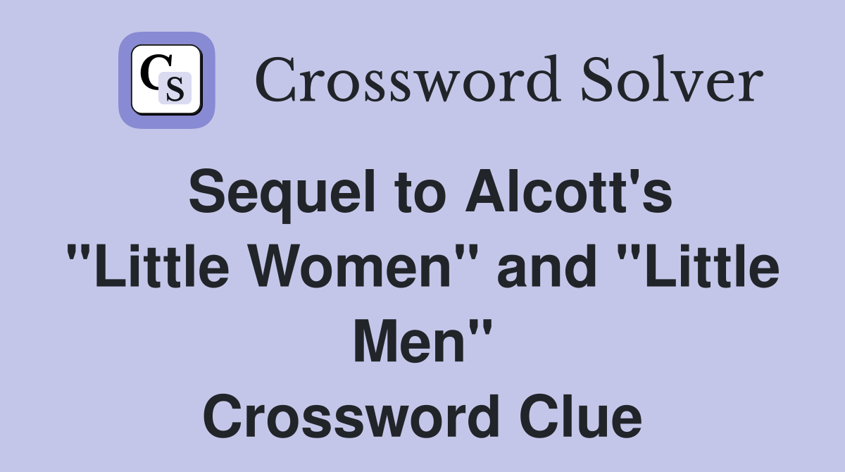 Sequel to Alcott's "Little Women" and "Little Men" Crossword Clue