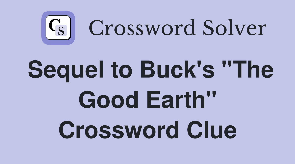 Sequel to Buck's "The Good Earth" Crossword Clue