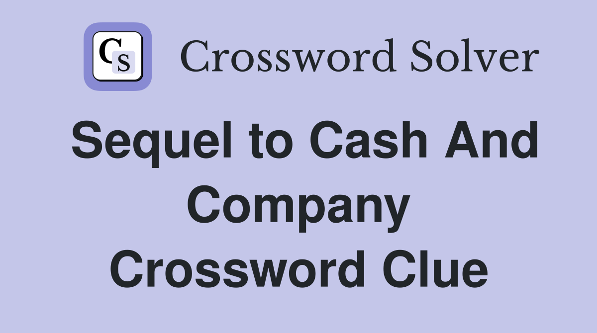 Sequel to Cash And Company Crossword Clue
