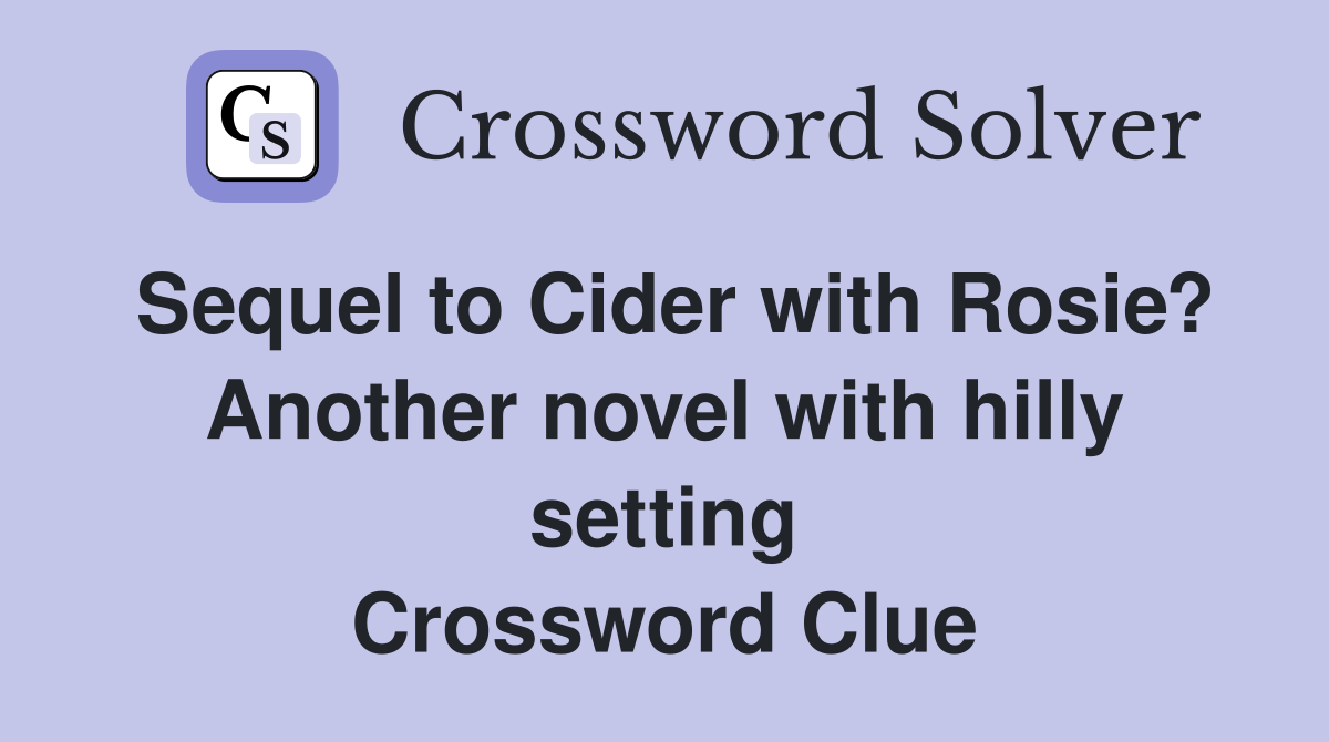 Sequel to Cider with Rosie? Another novel with hilly setting Crossword Clue