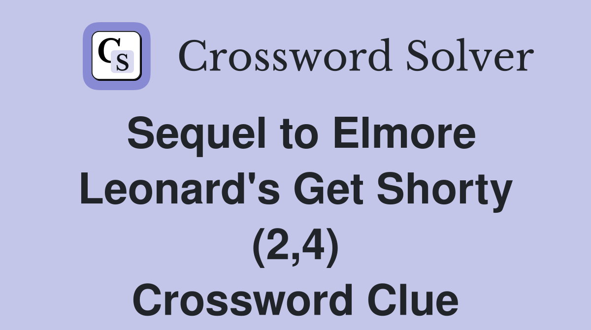 Sequel to Elmore Leonard's Get Shorty (2,4) Crossword Clue