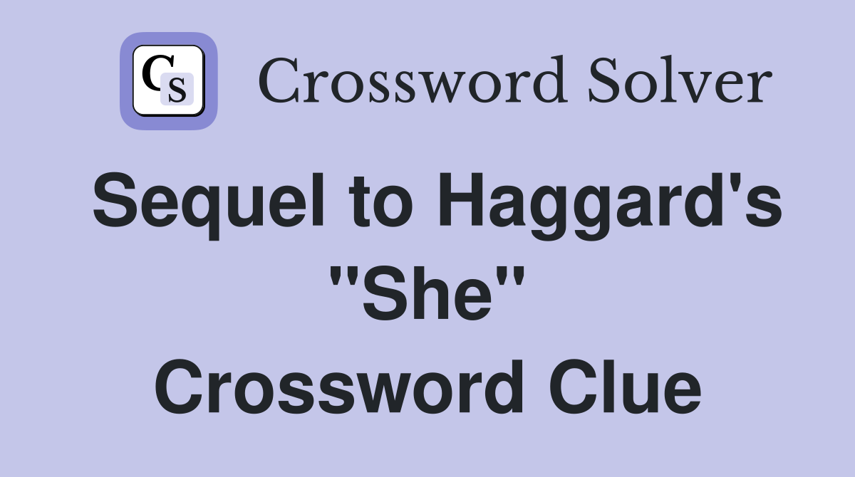 Sequel to Haggard's "She" Crossword Clue