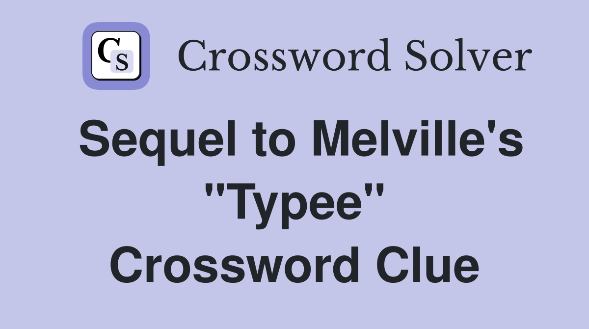 Sequel to Melville's "Typee" Crossword Clue