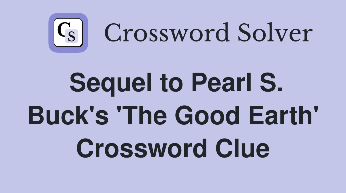 Sequel to Pearl S. Buck's 'The Good Earth' Crossword Clue