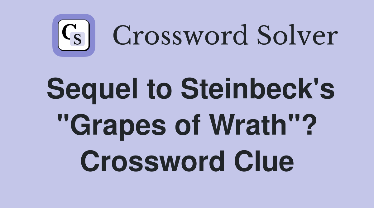 Sequel to Steinbeck's "Grapes of Wrath"? Crossword Clue