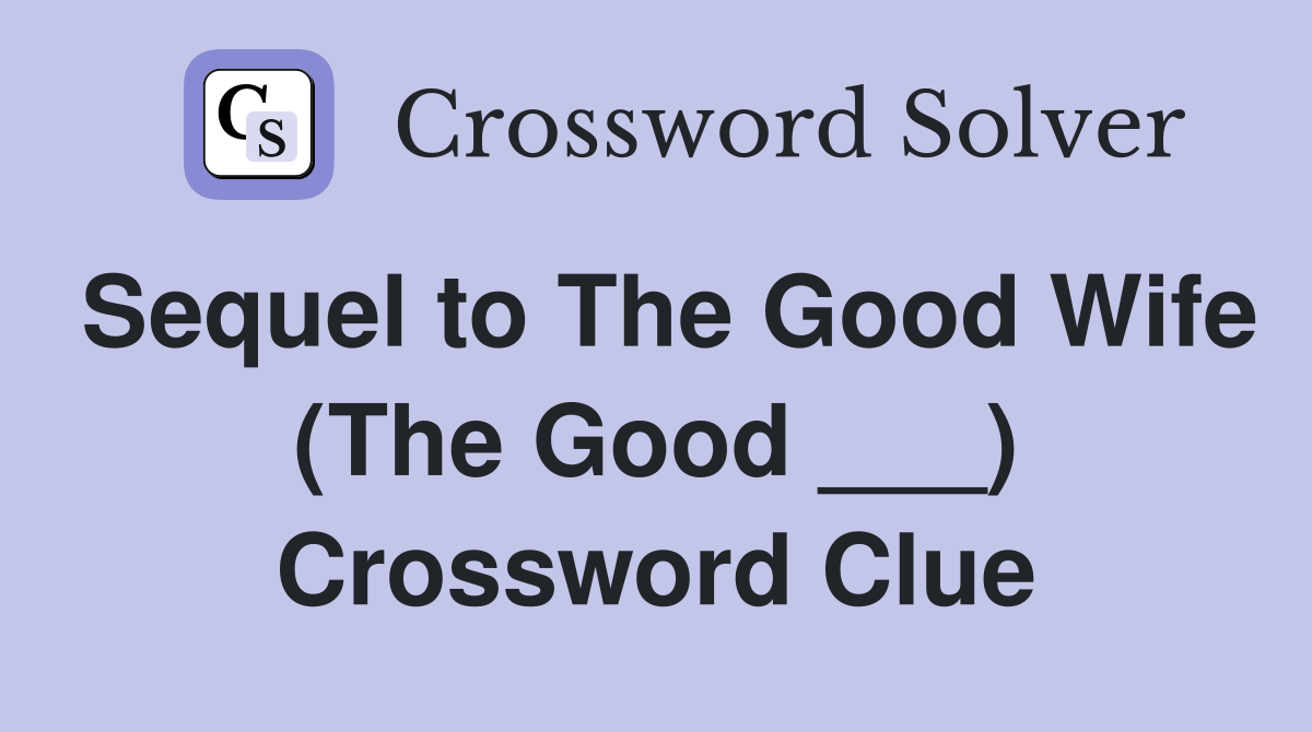 Sequel to The Good Wife (The Good ___) Crossword Clue