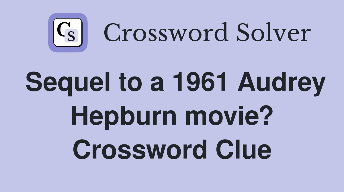 Sequel to a 1961 Audrey Hepburn movie? Crossword Clue