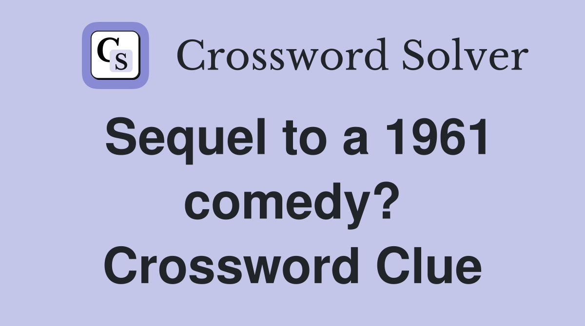 Sequel to a 1961 comedy? Crossword Clue